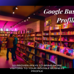 10 Proven Ways To Bring More Visitors To Your Google Business Profile