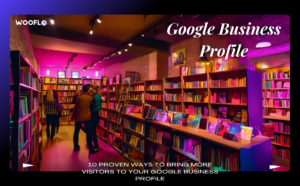 10 Proven Ways To Bring More Visitors To Your Google Business Profile