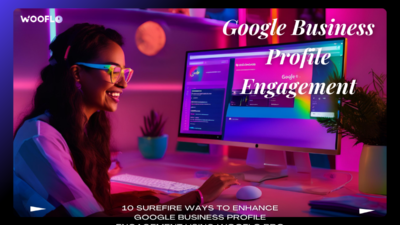 10 Surefire Ways To Enhance Google Business Profile Engagement Using Wooflo Pro