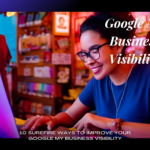 10 Surefire Ways To Improve Your Google My Business Visibility